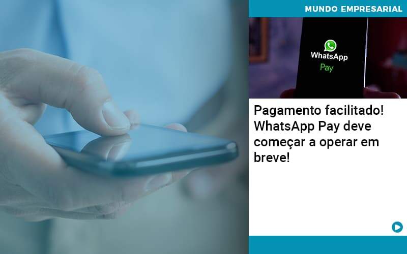 Pagamento Facilitado Whatsapp Pay Deve Comecar A Operar Em Breve Organização Contábil Lawini - Contabilidade