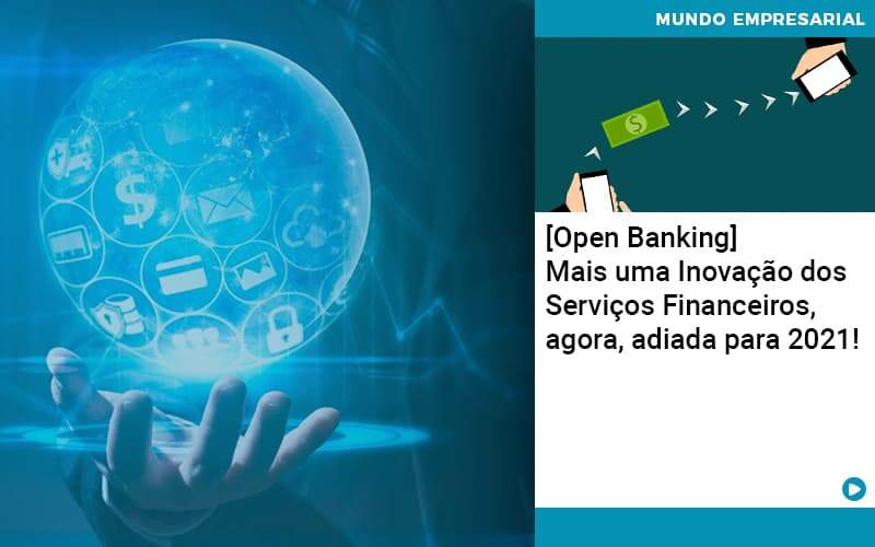 Open Banking Mais Uma Inovacao Dos Servicos Financeiros Agora Adiada Para 2021 Organização Contábil Lawini - Contabilidade